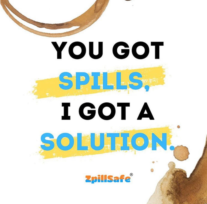 We’re here to help you! ZpillSafe is available on Amazon NOW for a spill-free happy life!